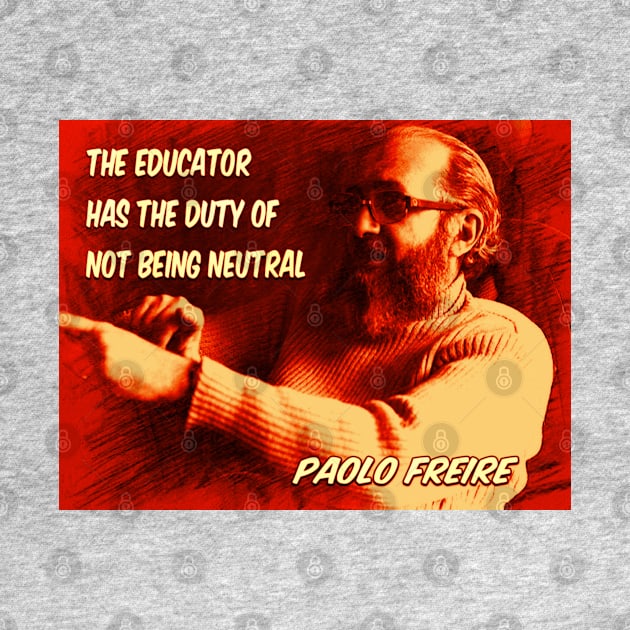 Paolo Freire quote: "The educator has the duty of not being neutral" by Tony Cisse Art Originals